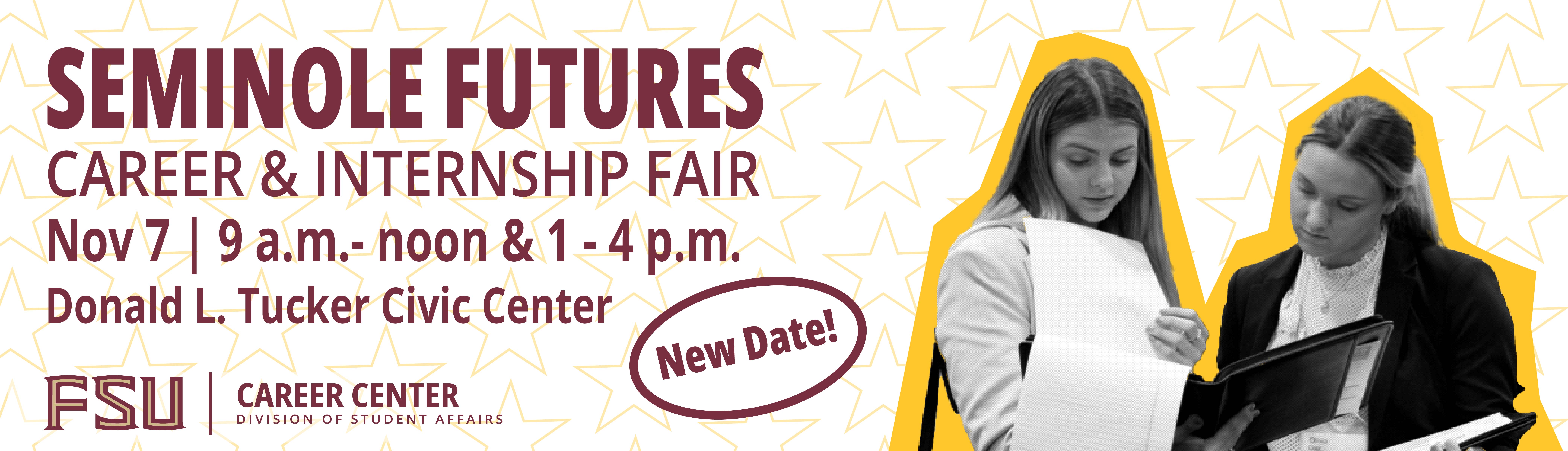 Seminole Futures Career & Internship Fair is November 7th 9 am to noon and 1 pm to 4 pm.